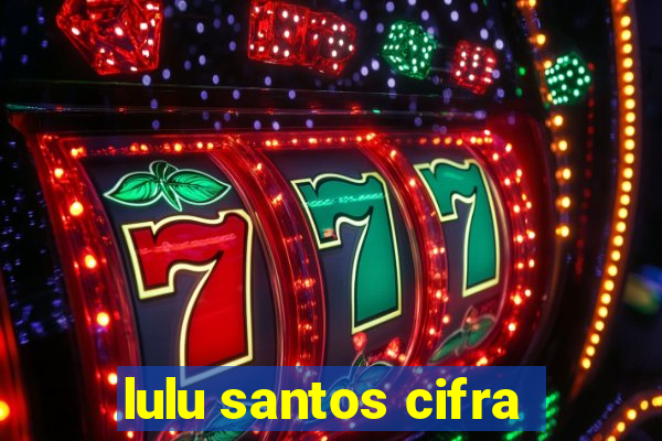 lulu santos cifra